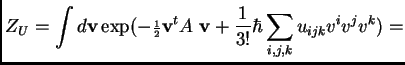 $\displaystyle Z_U = \int d{\bf v} \exp(-{\scriptstyle\frac{ 1}{ 2}}{\bf v}^tA~{\bf v} +\frac{1}{3!} \hbar\sum_{i,j,k} u_{ijk}v^iv^jv^k) =$