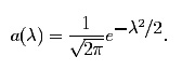 <i>a</i>(λ) = (1 ⁄ √(2π)) 
e<sup> -λ<sup>2</sup>/2</sup>. 