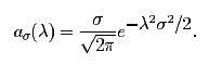 $$a_{σ}(\λ) = \frac{σ}{\sqrt{2\pi}}
e^{\textstyle -\λ^2σ^2/ 2}.